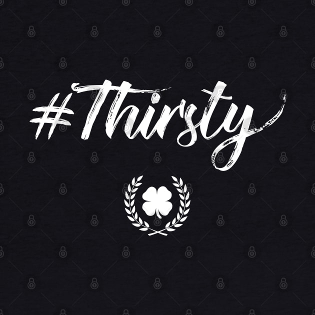 Thirsty #Thirsty Funny St Patricks Day by trendingoriginals